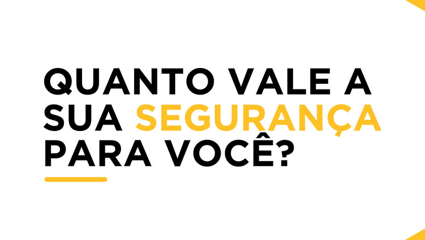 Quanto vale a sua segurança para você